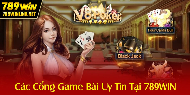 Các Cổng Game Bài Uy Tín Tại 789WIN